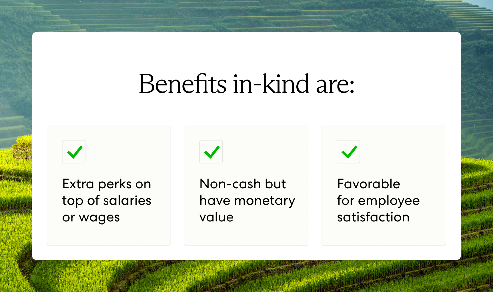 Benefits in kind are: Extra perks on top of salary, non-cash (with monetary value), and good for employee satisfaction.